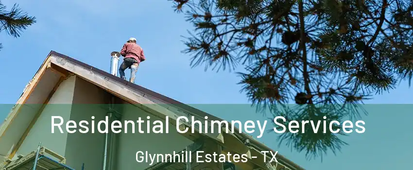 Residential Chimney Services Glynnhill Estates - TX