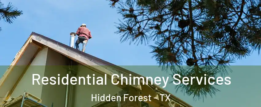 Residential Chimney Services Hidden Forest - TX