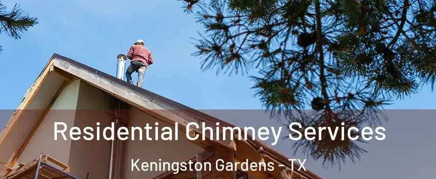 Residential Chimney Services Keningston Gardens - TX