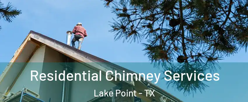 Residential Chimney Services Lake Point - TX