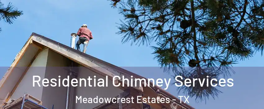 Residential Chimney Services Meadowcrest Estates - TX