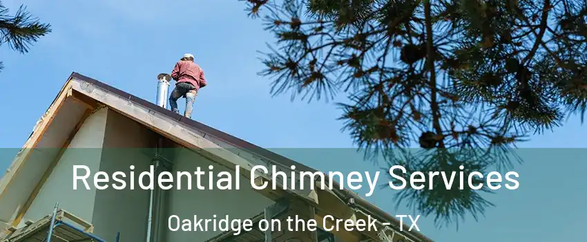 Residential Chimney Services Oakridge on the Creek - TX