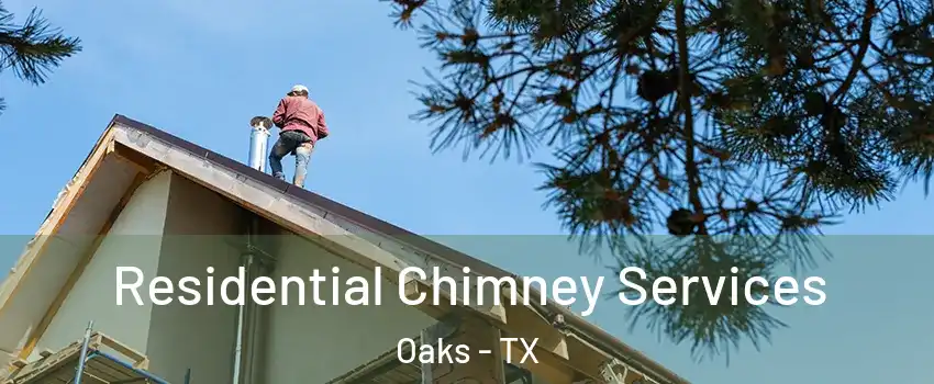 Residential Chimney Services Oaks - TX