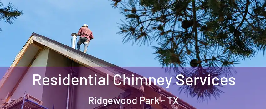 Residential Chimney Services Ridgewood Park - TX