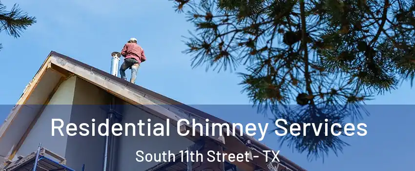 Residential Chimney Services South 11th Street - TX