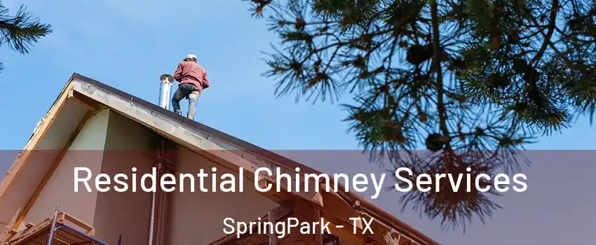 Residential Chimney Services SpringPark - TX