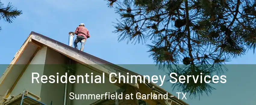 Residential Chimney Services Summerfield at Garland - TX