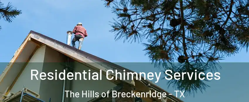 Residential Chimney Services The Hills of Breckenridge - TX
