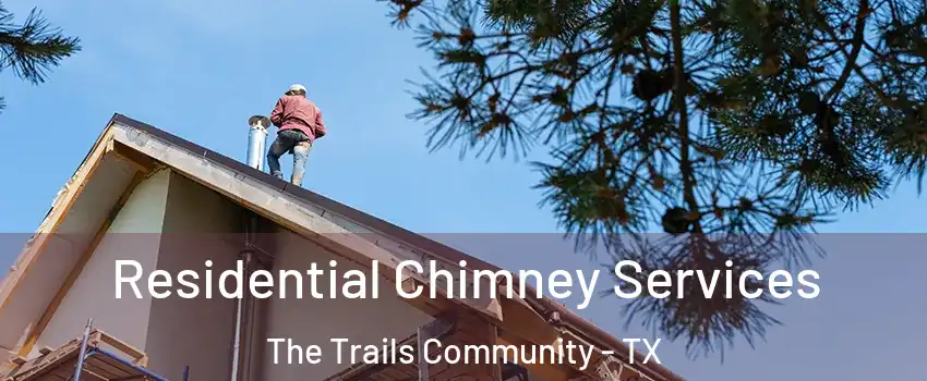 Residential Chimney Services The Trails Community - TX