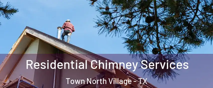Residential Chimney Services Town North Village - TX
