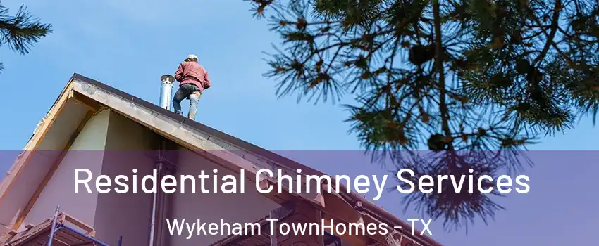 Residential Chimney Services Wykeham TownHomes - TX