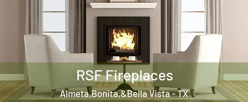 RSF Fireplaces Almeta,Bonita,&Bella Vista - TX