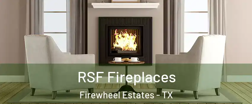 RSF Fireplaces Firewheel Estates - TX