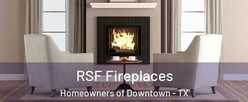 RSF Fireplaces Homeowners of Downtown - TX