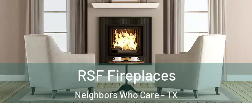 RSF Fireplaces Neighbors Who Care - TX