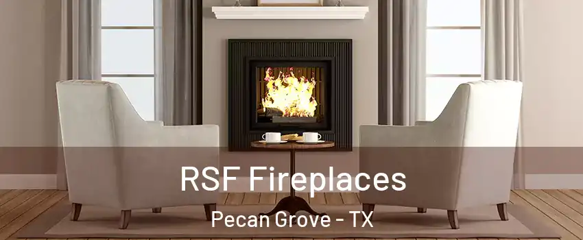 RSF Fireplaces Pecan Grove - TX