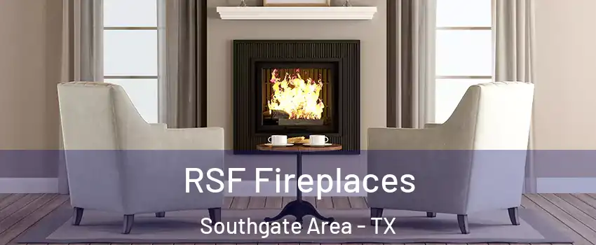 RSF Fireplaces Southgate Area - TX