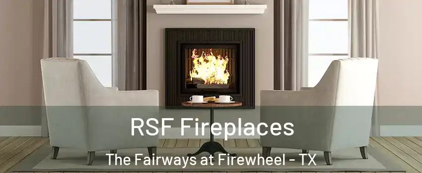 RSF Fireplaces The Fairways at Firewheel - TX
