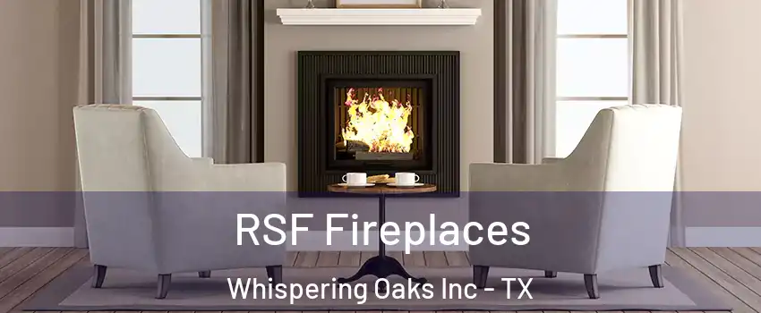 RSF Fireplaces Whispering Oaks Inc - TX