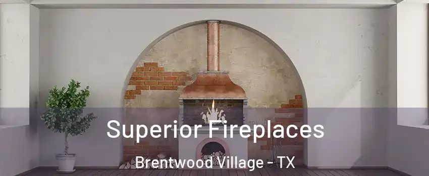 Superior Fireplaces Brentwood Village - TX