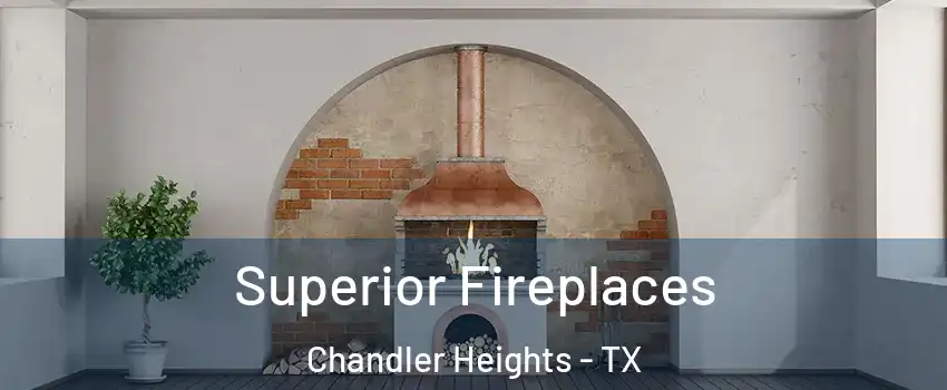 Superior Fireplaces Chandler Heights - TX