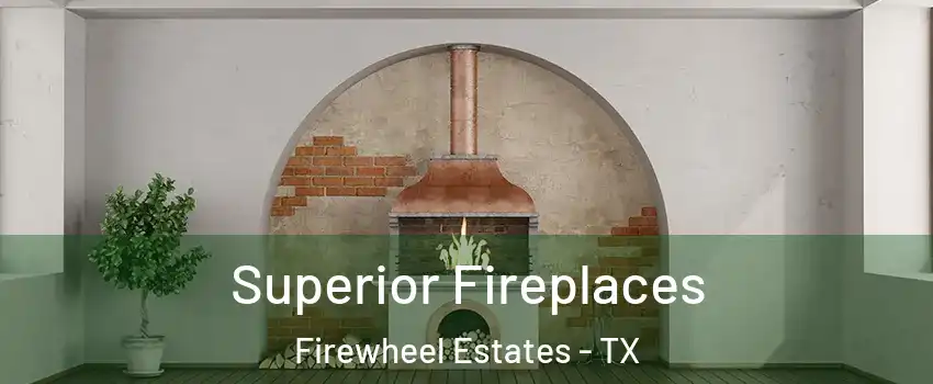 Superior Fireplaces Firewheel Estates - TX