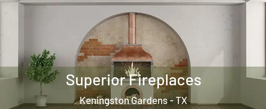 Superior Fireplaces Keningston Gardens - TX