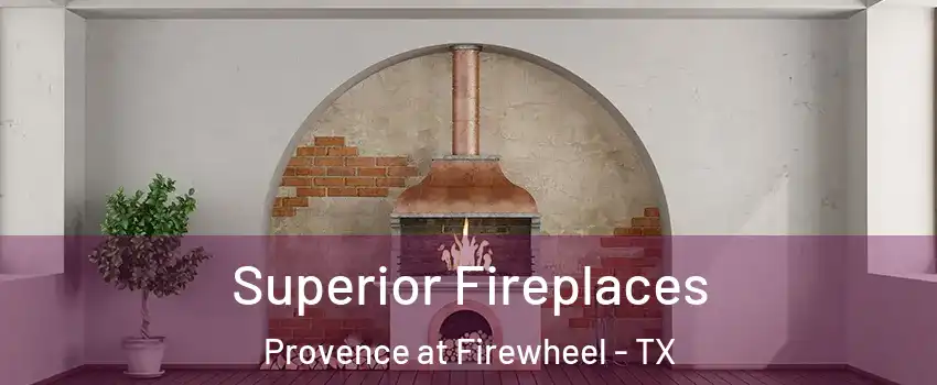 Superior Fireplaces Provence at Firewheel - TX