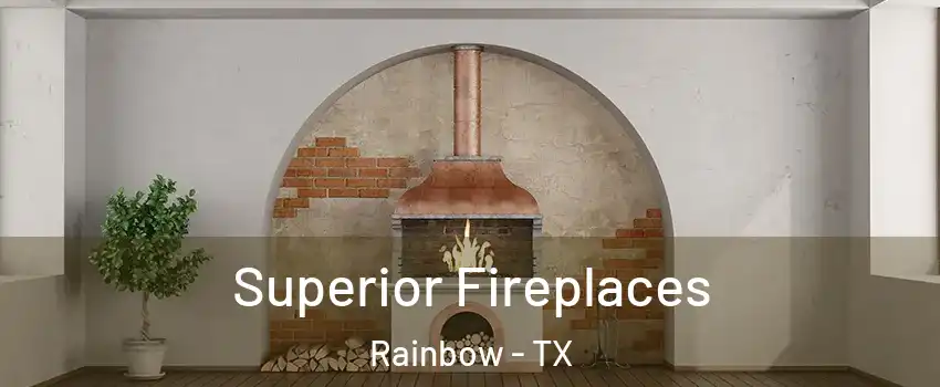 Superior Fireplaces Rainbow - TX