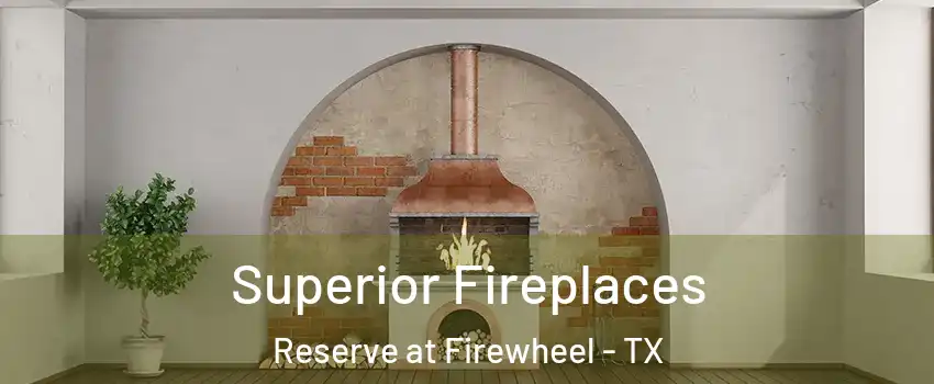 Superior Fireplaces Reserve at Firewheel - TX