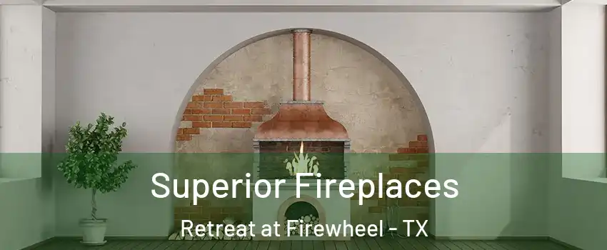 Superior Fireplaces Retreat at Firewheel - TX