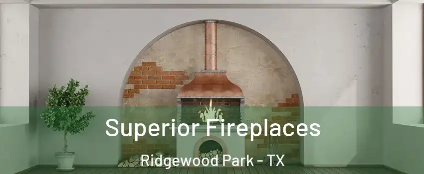 Superior Fireplaces Ridgewood Park - TX