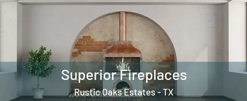Superior Fireplaces Rustic Oaks Estates - TX