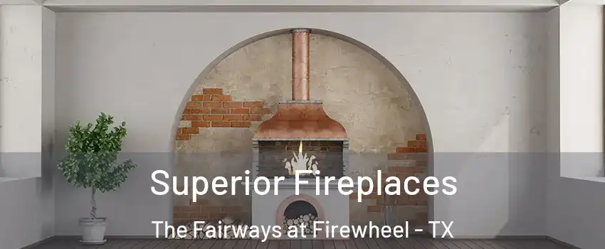 Superior Fireplaces The Fairways at Firewheel - TX