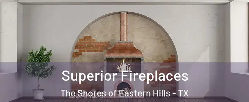 Superior Fireplaces The Shores of Eastern Hills - TX