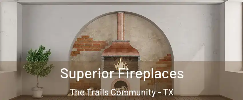 Superior Fireplaces The Trails Community - TX
