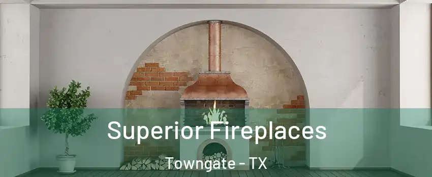 Superior Fireplaces Towngate - TX
