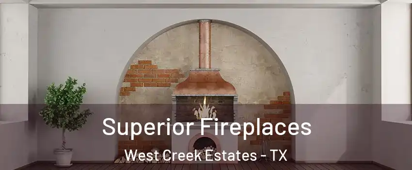 Superior Fireplaces West Creek Estates - TX