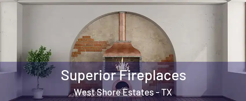 Superior Fireplaces West Shore Estates - TX