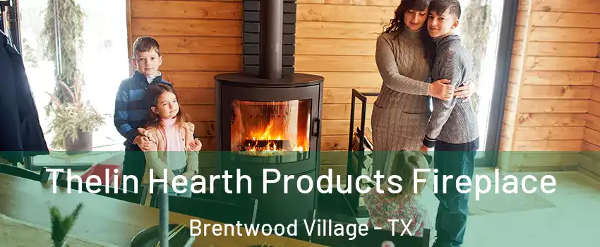 Thelin Hearth Products Fireplace Brentwood Village - TX