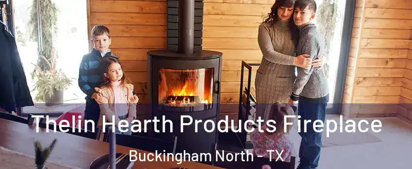 Thelin Hearth Products Fireplace Buckingham North - TX
