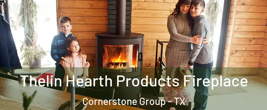 Thelin Hearth Products Fireplace Cornerstone Group - TX