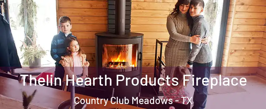 Thelin Hearth Products Fireplace Country Club Meadows - TX