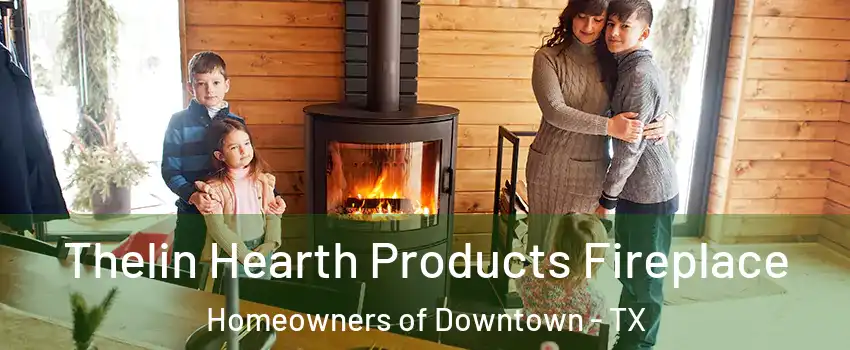 Thelin Hearth Products Fireplace Homeowners of Downtown - TX