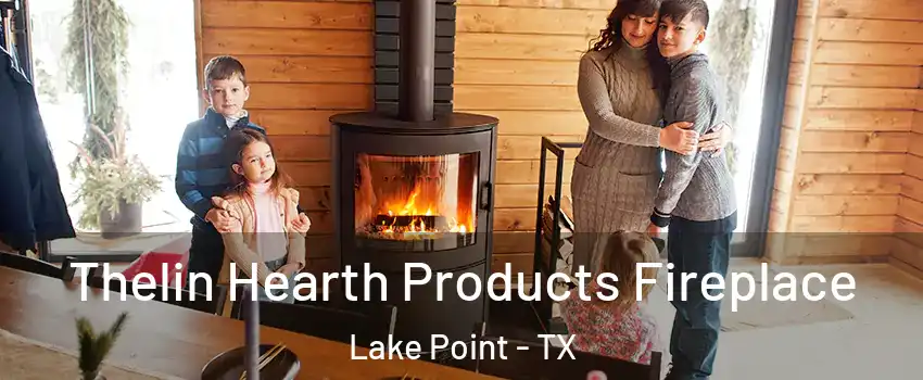 Thelin Hearth Products Fireplace Lake Point - TX