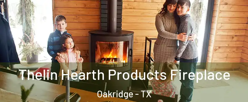 Thelin Hearth Products Fireplace Oakridge - TX