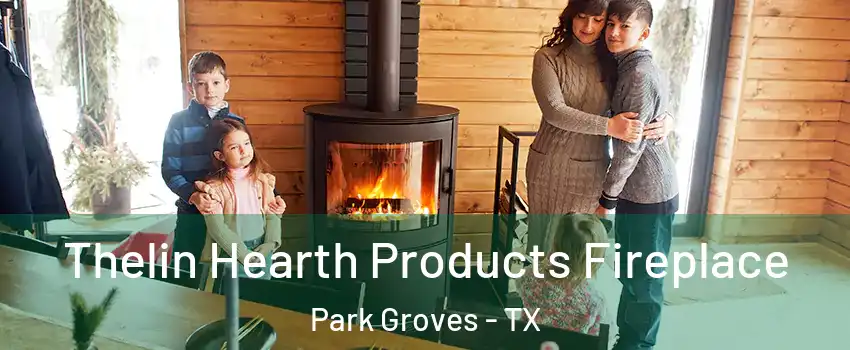 Thelin Hearth Products Fireplace Park Groves - TX
