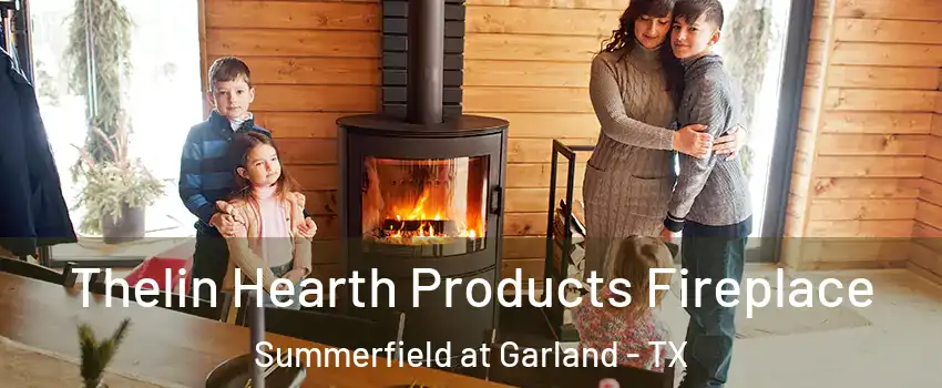 Thelin Hearth Products Fireplace Summerfield at Garland - TX