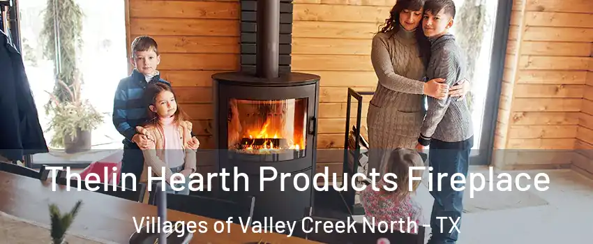 Thelin Hearth Products Fireplace Villages of Valley Creek North - TX