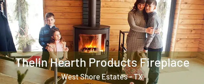 Thelin Hearth Products Fireplace West Shore Estates - TX
